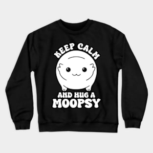 Keep Calm And Hug A Moopsy Crewneck Sweatshirt